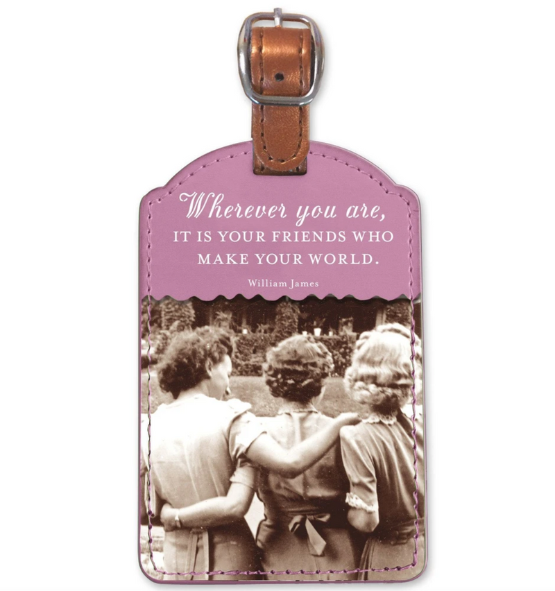 Shannon Martin Luggage Tag - Wherever You Are, It Is Your Friends Who Make Your World