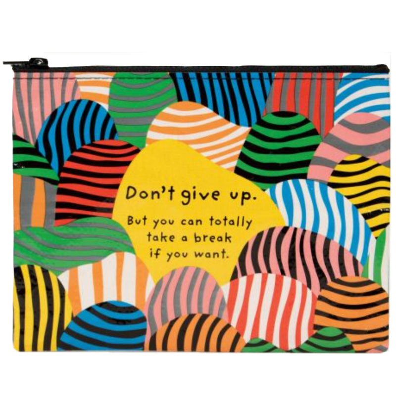 Don't Give Up. But You Can Totally Take A Break if You Want – Zipper Pouch